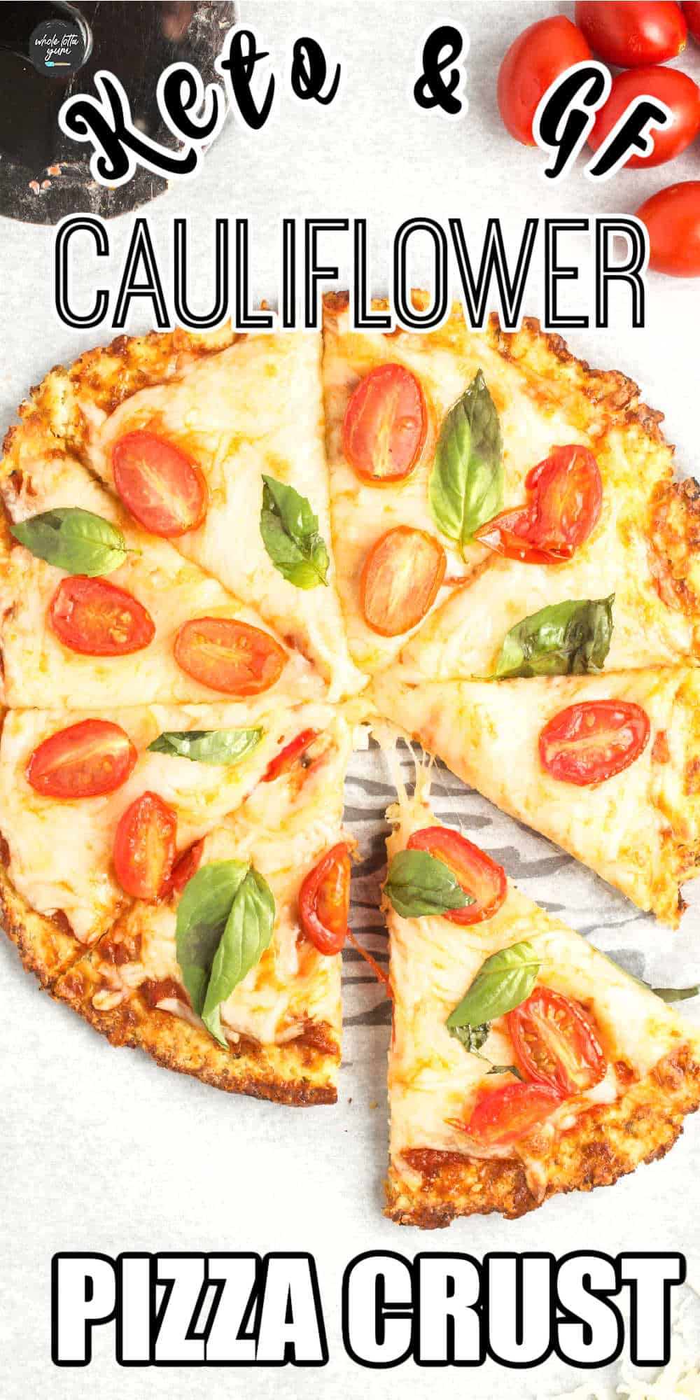 The PERFECT Cauliflower Crust Pizza Whole Lotta Yum